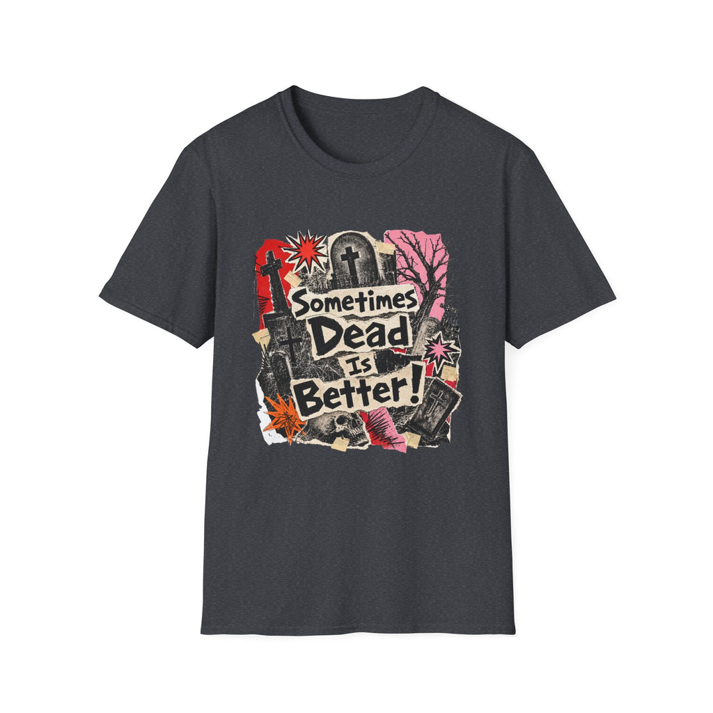 Sometimes Dead Is Better T-Shirt