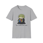 You Called We Came T-Shirt