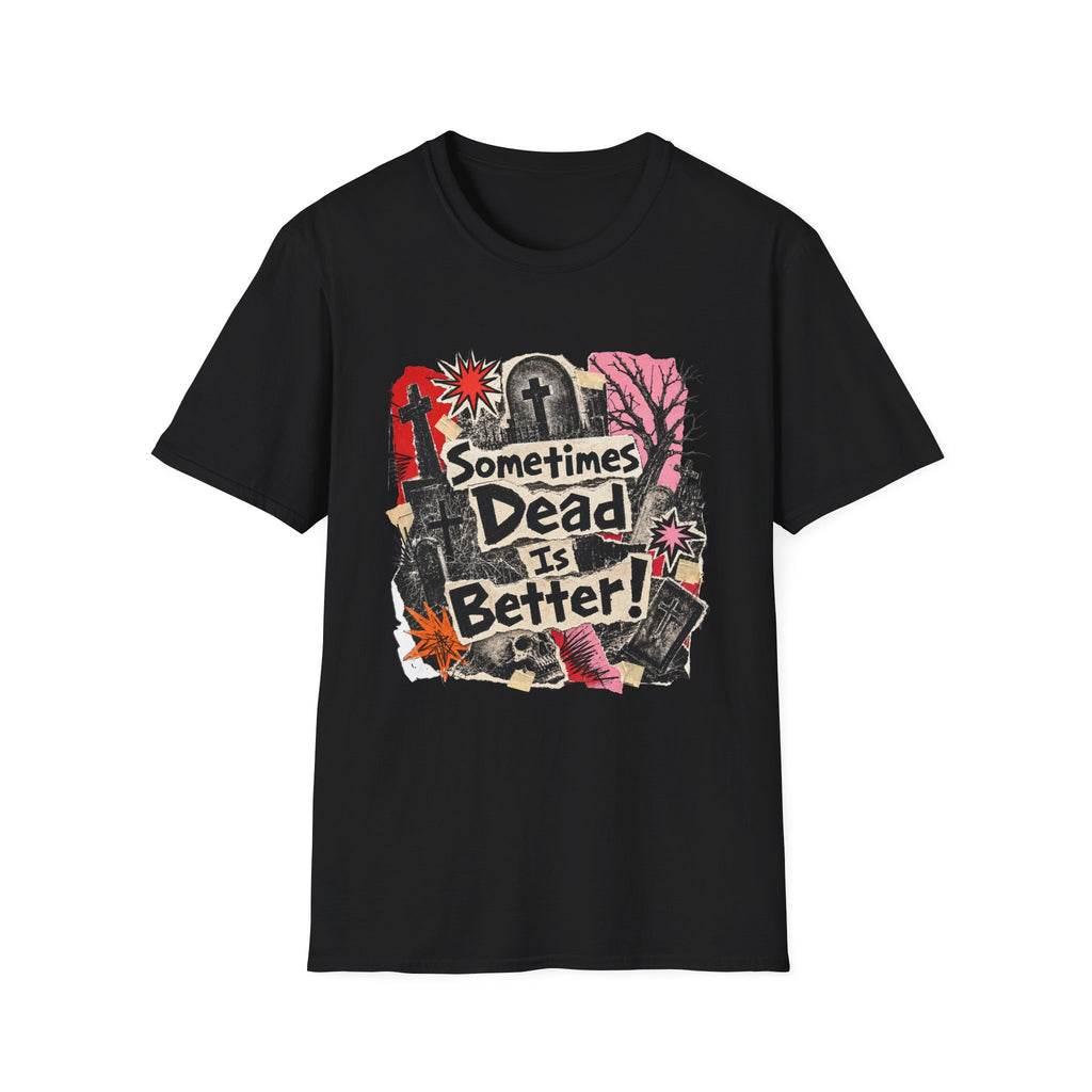 Sometimes Dead Is Better T-Shirt