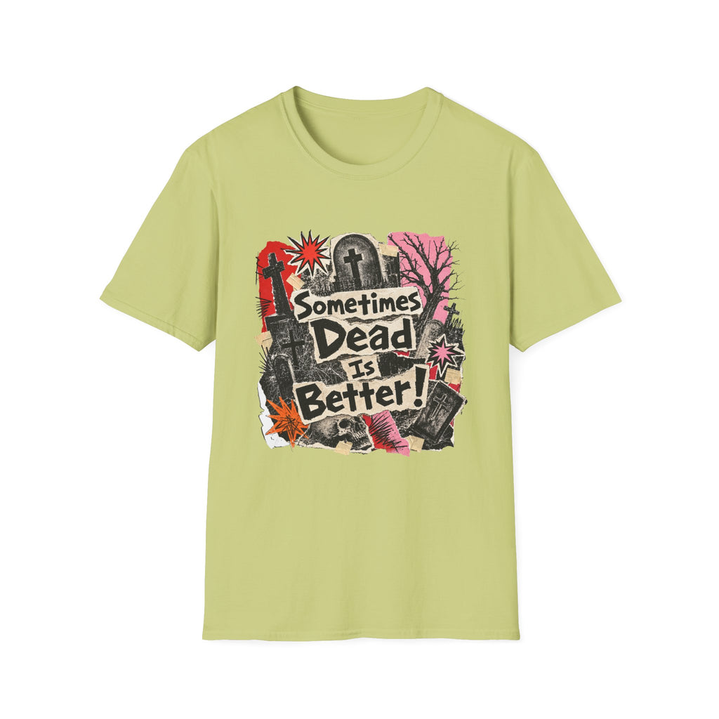 Sometimes Dead Is Better T-Shirt