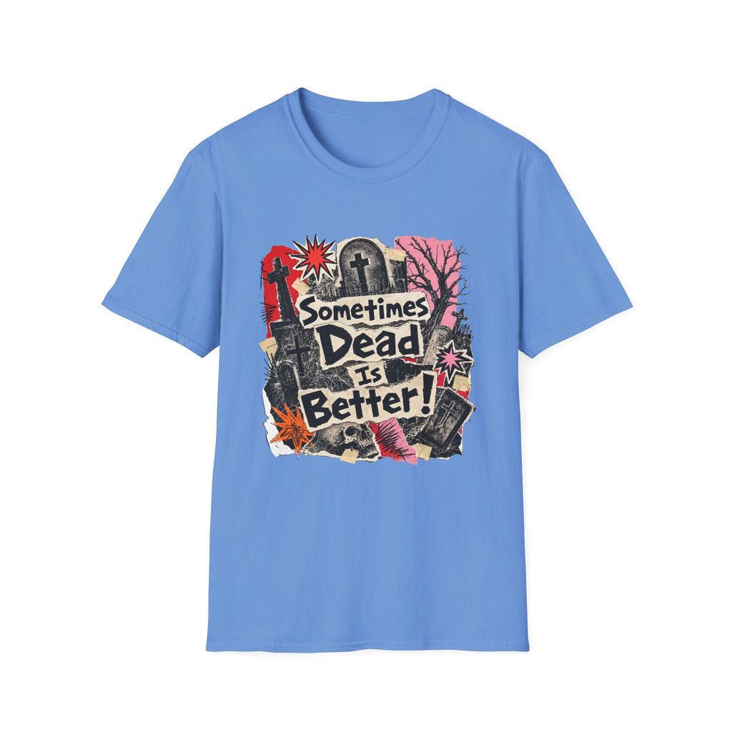 Sometimes Dead Is Better T-Shirt