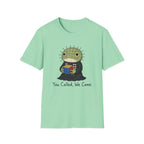You Called We Came T-Shirt