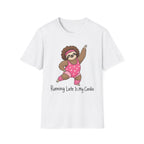 Running Late Is My Cardio T-Shirt