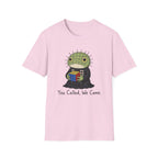 You Called We Came T-Shirt