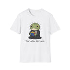 You Called We Came T-Shirt