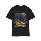 Who You Looking At T-Shirt