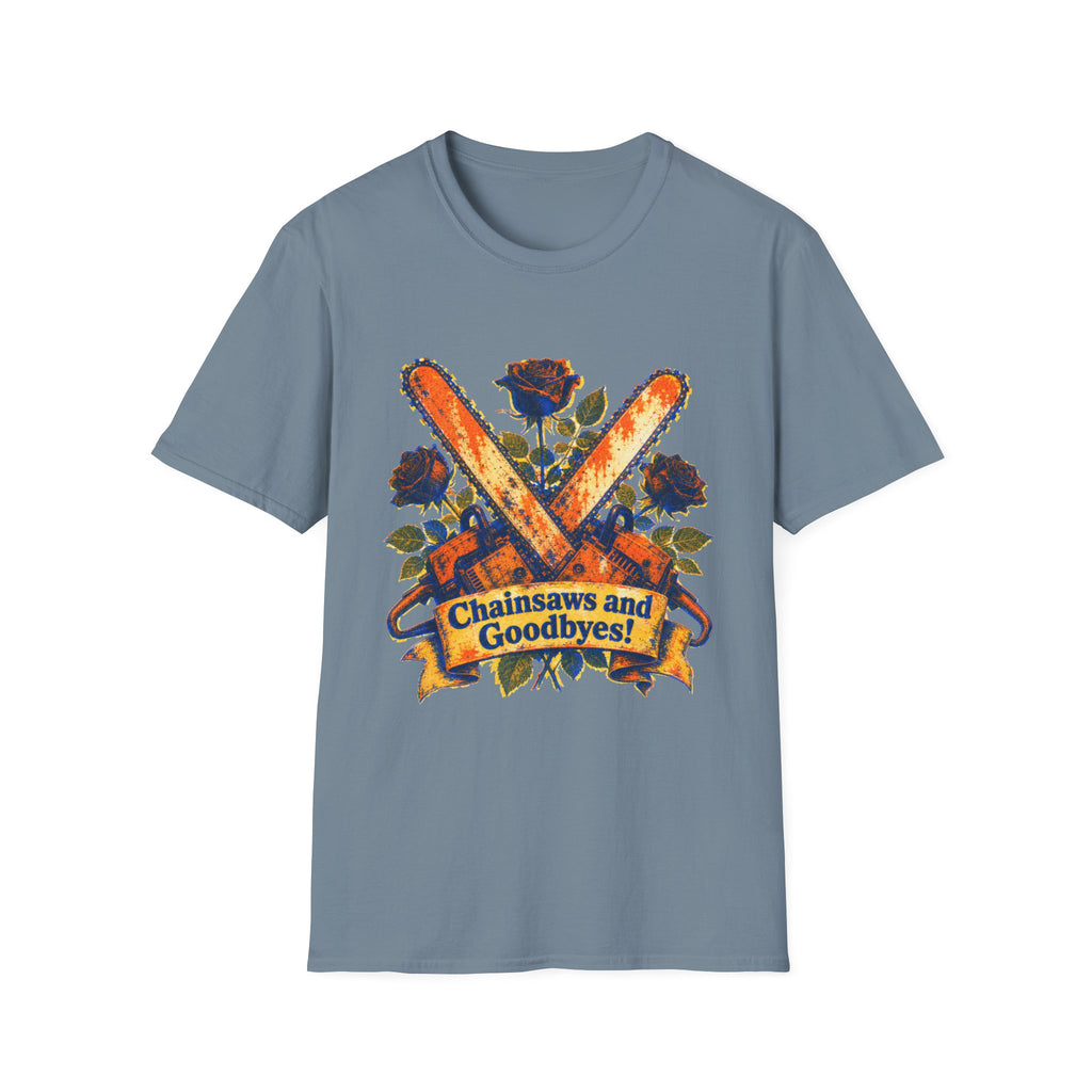 Chainsaws and Goodbyes T-Shirt