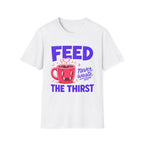 Feed The Thirst T-Shirt