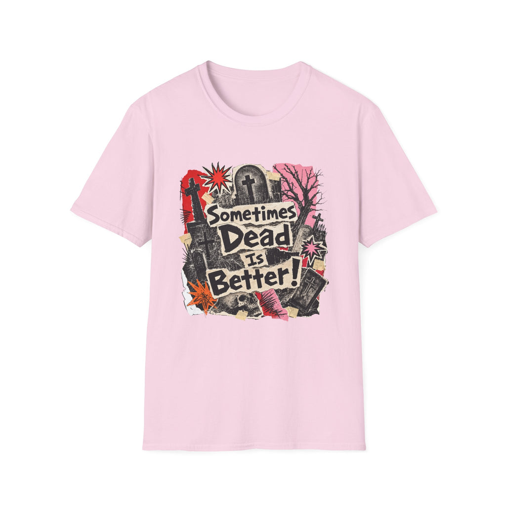 Sometimes Dead Is Better T-Shirt