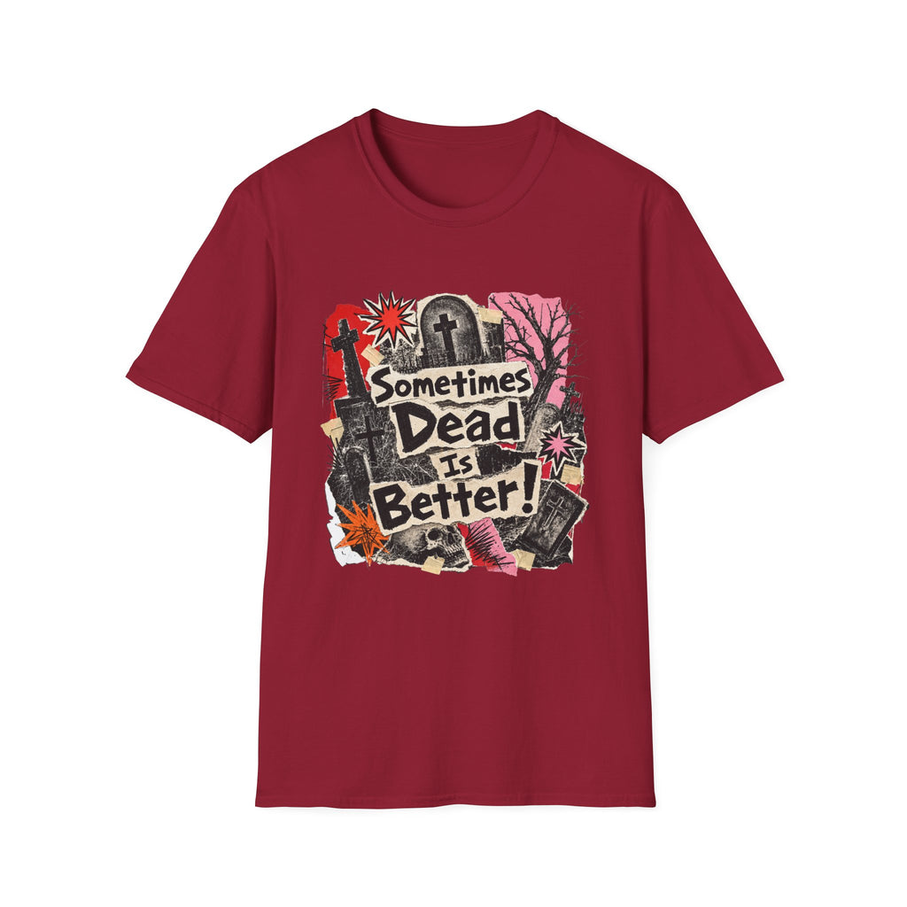 Sometimes Dead Is Better T-Shirt