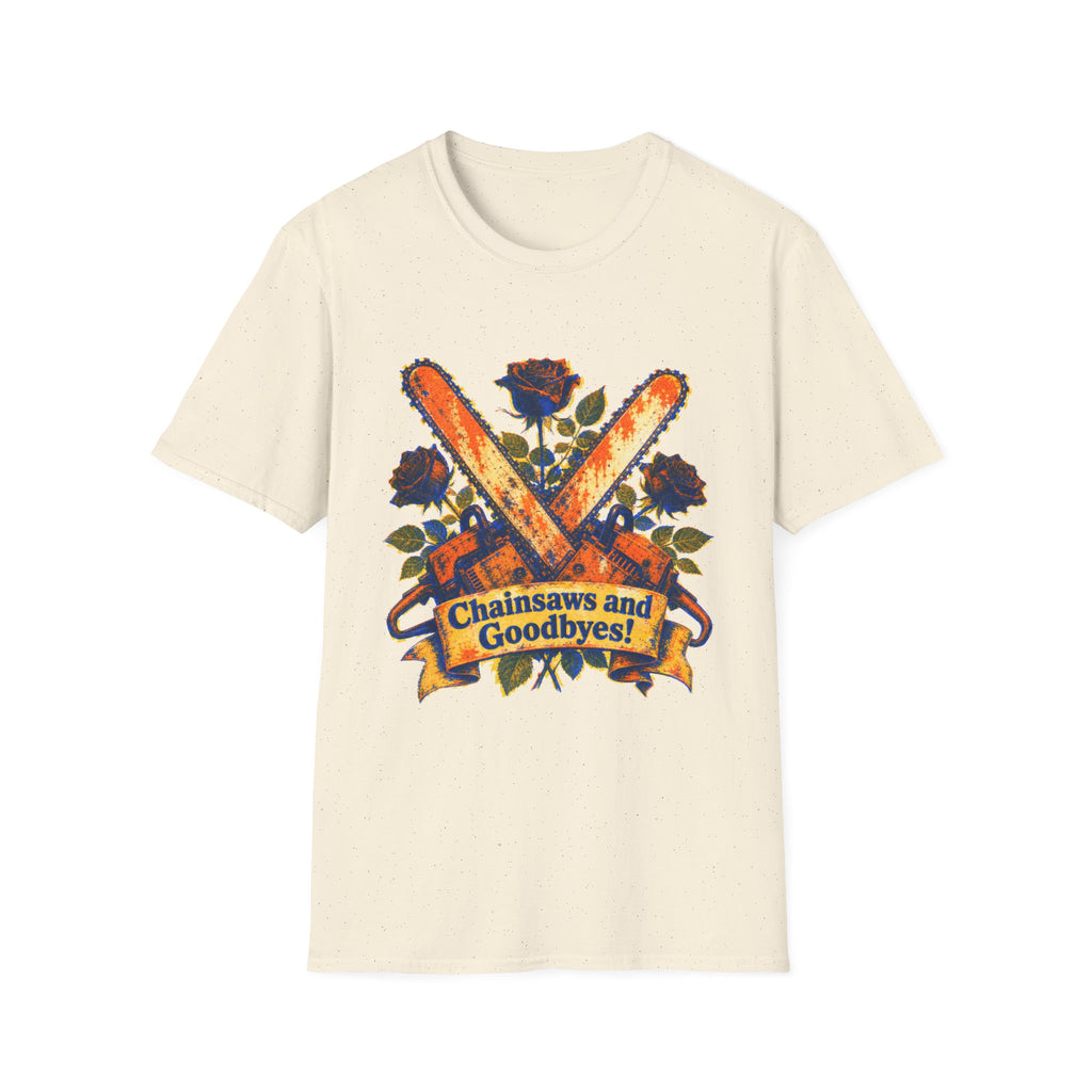 Chainsaws and Goodbyes T-Shirt