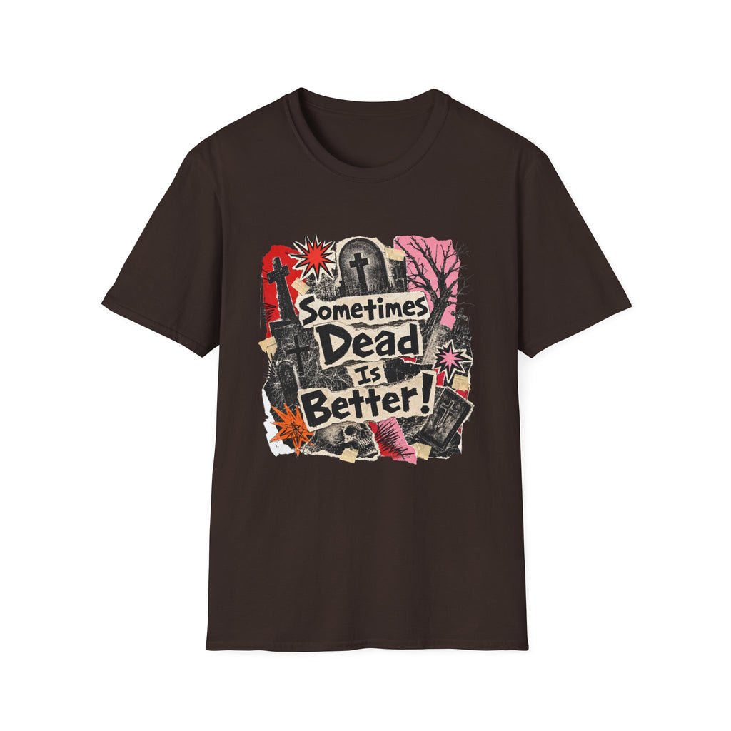 Sometimes Dead Is Better T-Shirt