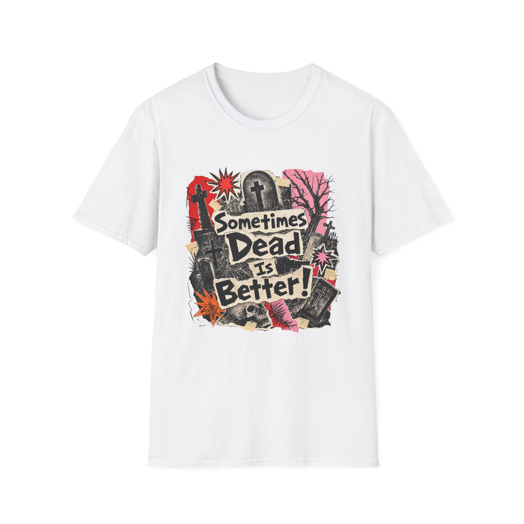Sometimes Dead Is Better T-Shirt