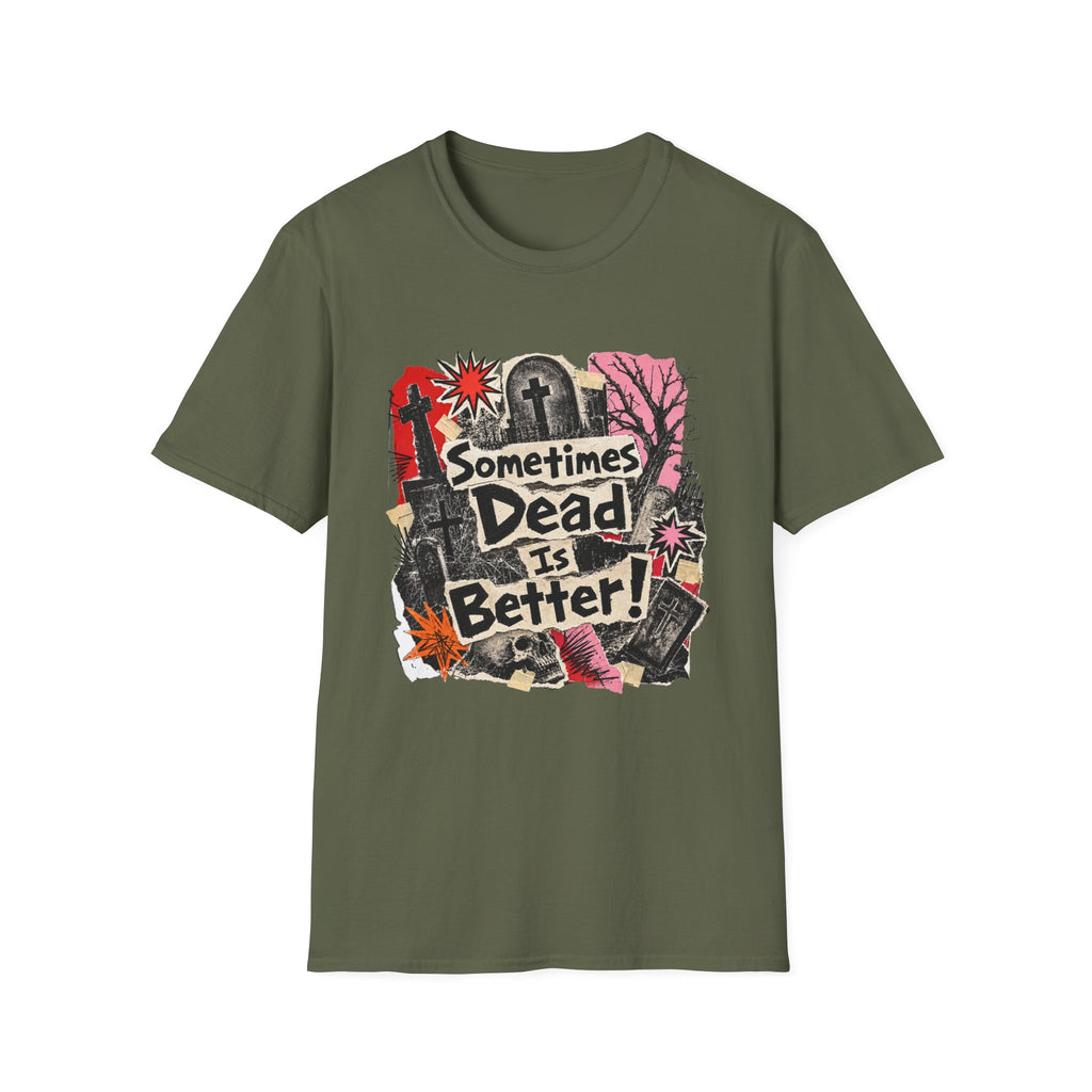 Sometimes Dead Is Better T-Shirt