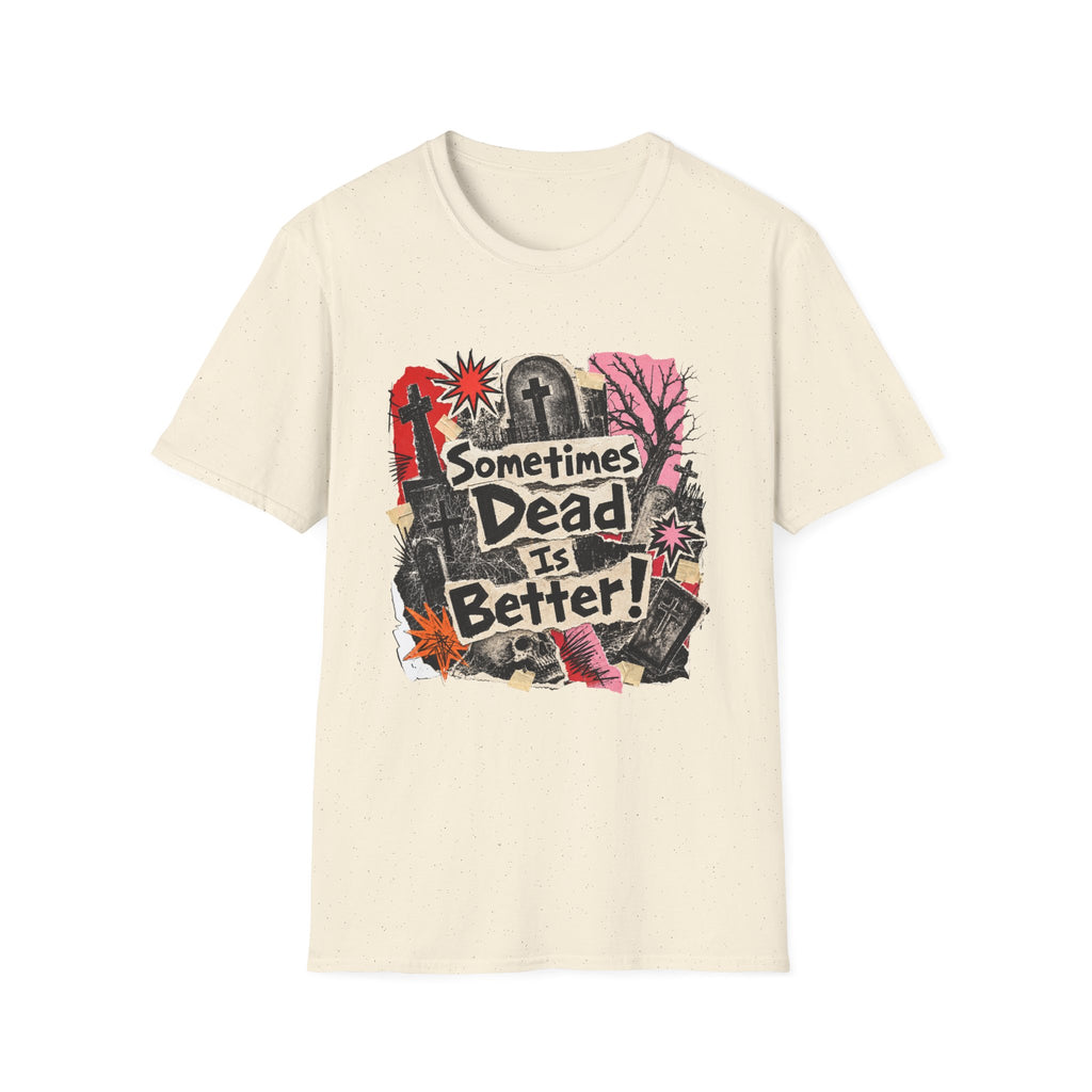 Sometimes Dead Is Better T-Shirt