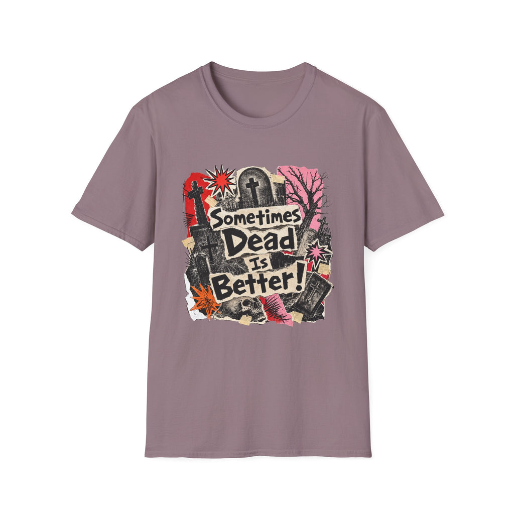 Sometimes Dead Is Better T-Shirt